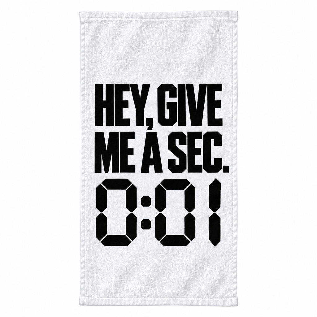 Hey, Give Me A Sec. 0:01 rally towel, black text on white towel