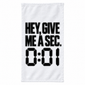 Hey, Give Me A Sec. 0:01 rally towel, black text on white towel