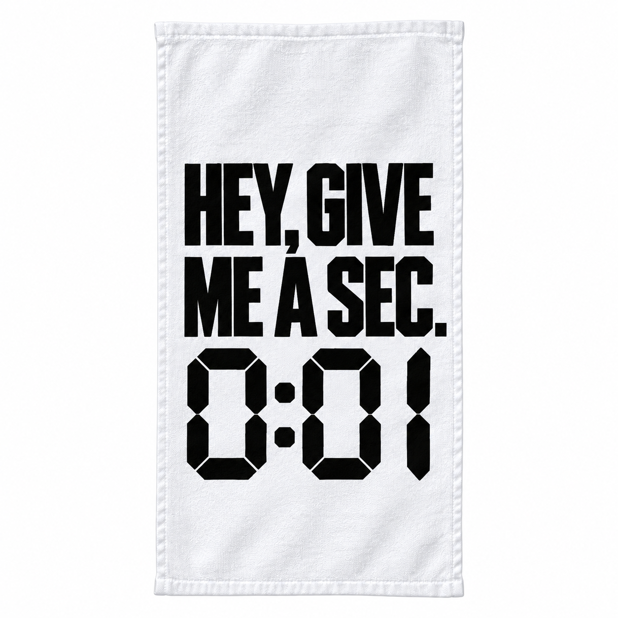 Hey, Give Me A Sec. 0:01 rally towel, black text on white towel