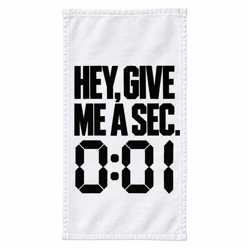 Hey, Give Me A Sec. 0:01 rally towel, black text on white towel